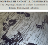 Post-Daesh and Still Desperate: The Ongoing Drivers of Violent Extremism in Jordan,Tunisia,and Lebanon PDF file screenshot